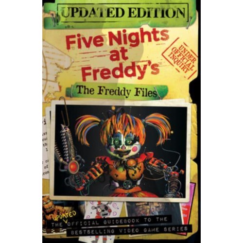 Five Nights at Freddy's The Updated Official Guidebook to Bestselling Video Game Series - The Freddy Files