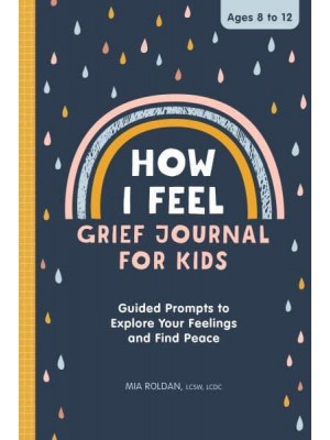 How I Feel: Grief Journal for Kids Guided Prompts to Explore Your Feelings and Find Peace