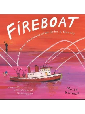 Fireboat The Heroic Adventures of the John J. Harvey