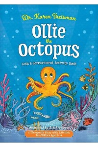 Ollie the Octopus Loss and Bereavement Activity Book A Therapeutic Story With Activities for Children Aged 5-10 - Therapeutic Treasures Collection