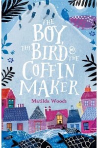 The Boy, the Bird & The Coffin Maker