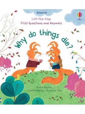 Why Do Things Die? - Lift-the-Flap First Questions & Answers