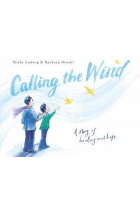 Calling the Wind A Story of Healing and Hope