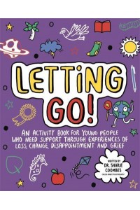 Letting Go! Mindful Kids An Activity Book for Children Who Need Support Through Experiences of Loss, Change, Disappointment and Grief - Mindful Kids