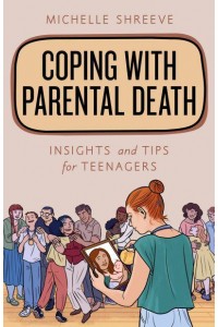 Coping With Parental Death Insights and Tips for Teenagers - Empowering You
