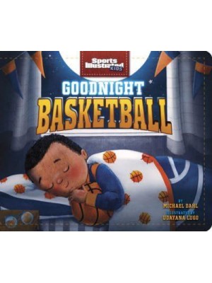 Goodnight Basketball - Sports Illustrated Kids Bedtime Books