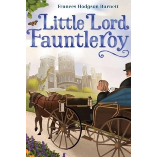 Little Lord Fauntleroy - The Frances Hodgson Burnett Essential Collection