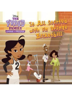The Proud Family: Louder and Prouder It All Started With An Orange Basketball