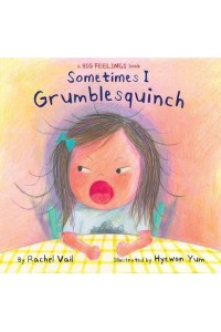 Sometimes I Grumblesquinch - A Big Feelings Book