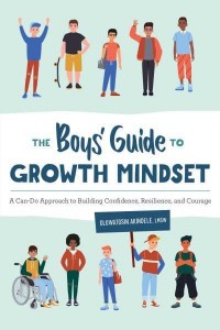 The Boys' Guide to Growth Mindset A Can-Do Approach to Building Confidence, Resilience, and Courage