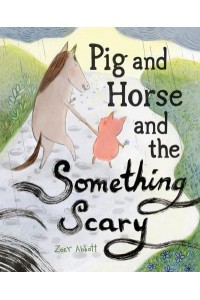 Pig and Horse and the Something Scary