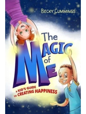 The Magic of Me A Kid's Guide to Creating Happiness