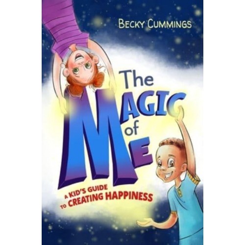 The Magic of Me A Kid's Guide to Creating Happiness