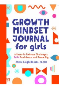 Growth Mindset Journal for Girls A Space to Embrace Challenges, Build Confidence, and Dream Big