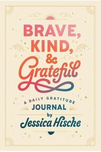 Brave, Kind, and Grateful A Daily Gratitude Journal