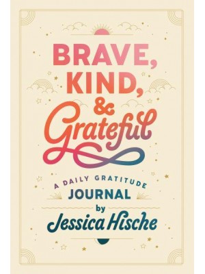 Brave, Kind, and Grateful A Daily Gratitude Journal