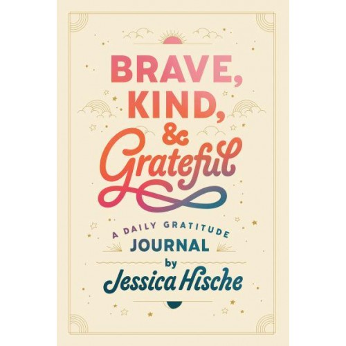 Brave, Kind, and Grateful A Daily Gratitude Journal