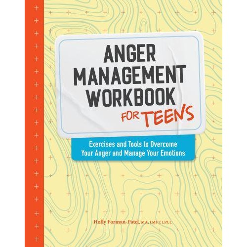 Anger Management Workbook for Teens Exercises and Tools to Overcome Your Anger and Manage Your Emotions