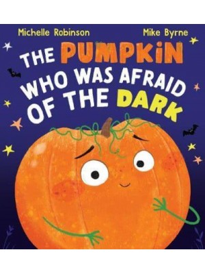The Pumpkin Who Was Afraid of the Dark