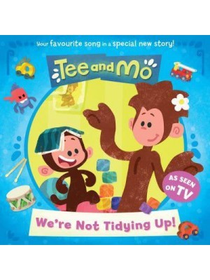 We're Not Tidying Up! - Tee and Mo