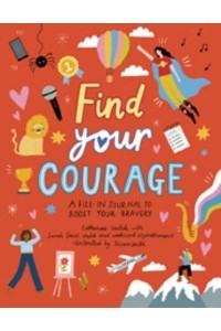 Find Your Courage A Fill-in Journal to Boost Your Bravery