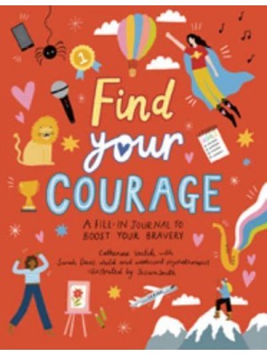 Find Your Courage A Fill-in Journal to Boost Your Bravery
