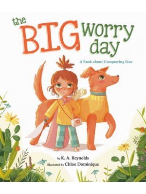 The Big Worry Day A Book About Conquering Fear