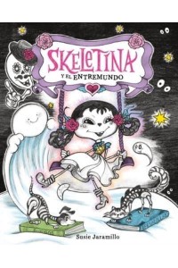 Skeletina Y El Entremundo / Skeletina and the In-Between World (Spanish Ed.) - Skeletina and the In-Between World