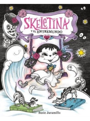 Skeletina Y El Entremundo / Skeletina and the In-Between World (Spanish Ed.) - Skeletina and the In-Between World