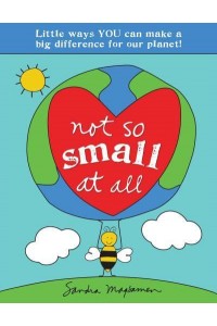 Not So Small at All Little Ways You Can Make a Big Difference for Our Planet!