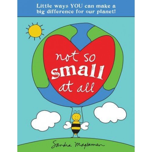 Not So Small at All Little Ways You Can Make a Big Difference for Our Planet!