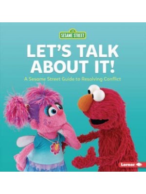 Let's Talk About It! A Sesame Street (R) Guide to Resolving Conflict