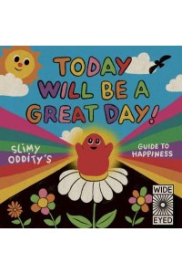 Today Will Be a Great Day! Slimy Oddity's Guide to Happiness