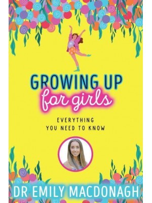 Growing Up for Girls Everything You Need to Know