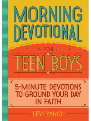 Morning Devotional for Teen Boys 5-Minute Devotions to Ground Your Day in Faith
