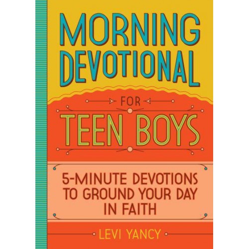 Morning Devotional for Teen Boys 5-Minute Devotions to Ground Your Day in Faith