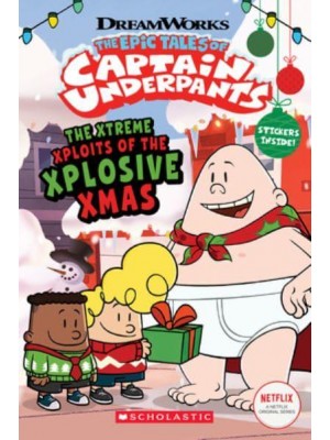The Xtreme Xploits of the Xplosive Xmas - The Epic Tales of Captain Underpants