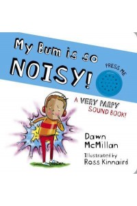 My Bum Is So Noisy! A Very Parpy Sound Book! - The New Bum Series