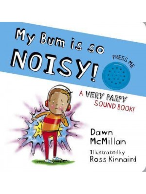 My Bum Is So Noisy! A Very Parpy Sound Book! - The New Bum Series
