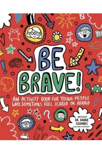 Be Brave! Mindful Kids An Activity Book for Children Who Sometimes Feel Scared or Afraid - Mindful Kids