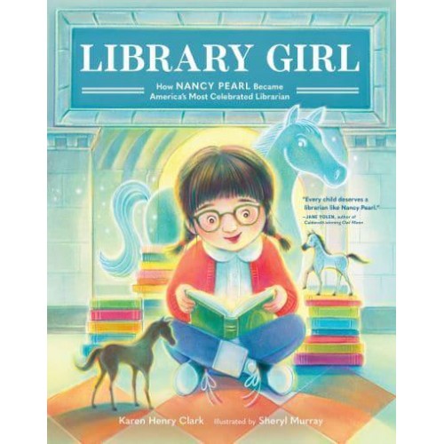 Library Girl How Nancy Pearl Became America's Most Celebrated Librarian