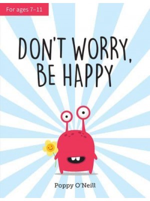 Don't Worry, Be Happy A Child's Guide to Overcoming Anxiety