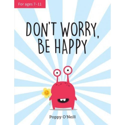 Don't Worry, Be Happy A Child's Guide to Overcoming Anxiety