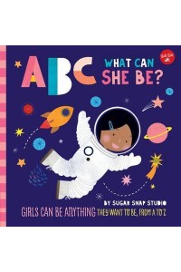 ABC What Can She Be? Girls Can Be Anything They Want to Be, from A to Z - ABC for Me