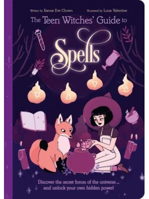 The Teen Witches' Guide to Spells Discover the Secret Forces of the Universe - And Unlock Your Own Hidden Power! - The Teen Witches' Guides