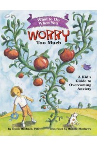 What to Do When You Worry Too Much A Kid's Guide to Overcoming Anxiety - 'What to Do' Guides for Kids