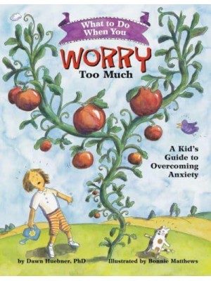 What to Do When You Worry Too Much A Kid's Guide to Overcoming Anxiety - 'What to Do' Guides for Kids