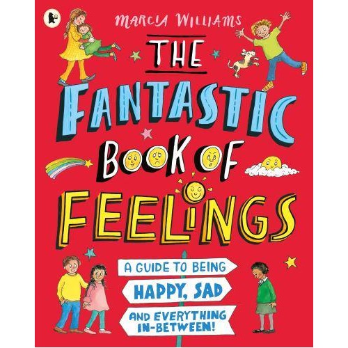 The Fantastic Book of Feelings A Guide to Being Happy, Sad and Everything In-Between!