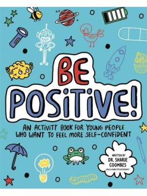 Be Positive! Mindful Kids An Activity Book for Children Who Want to Feel More Self-Confident - Mindful Kids