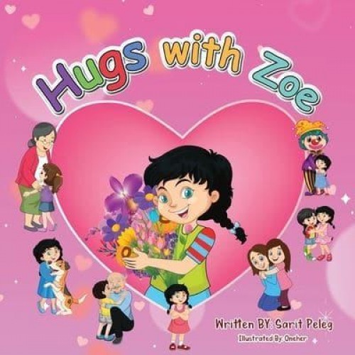 Hugs With Zoe A Hug Is an Important Touch of Warmth and Love in a Child's Development. Zoe Shares Stories About Hugs from Her Perspective